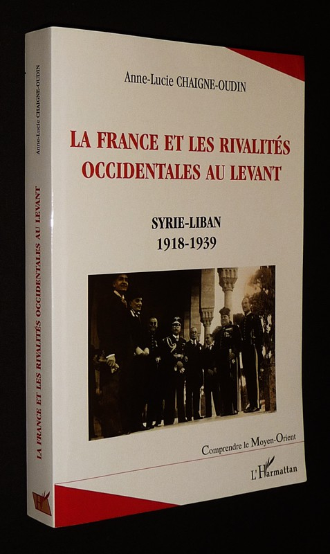 La France et les rivalités occidentales au Levant : Syrie-Liban, 1918-1939