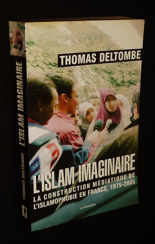 L'Islam imaginaire : La construction médiatique de l'islamophobie en France, 1975-2005