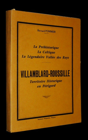 La Préhistorique, la Celtique, la Légendaire Vallée des Roys : Villamblard-Roussille, territoire historique en Périgord