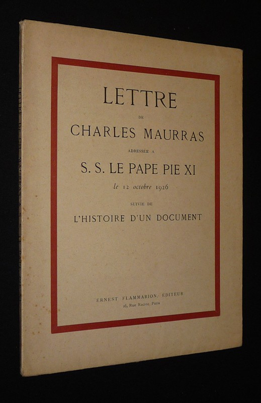 Lettre de Charles Maurras adressée à S.S. le Pape Pie XI le 12 octobre 1926, suivie de l'histoire d'un document