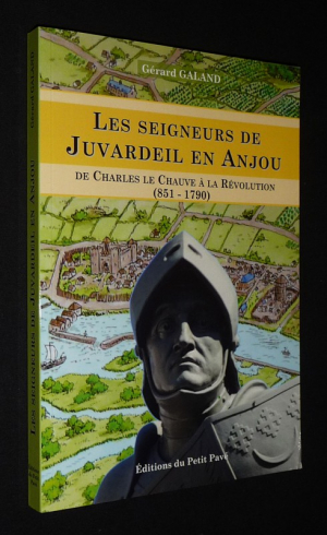Les Seigneurs de Juvardeil en Anjou, de Charles le Chauve à la Révolution (851-1790)