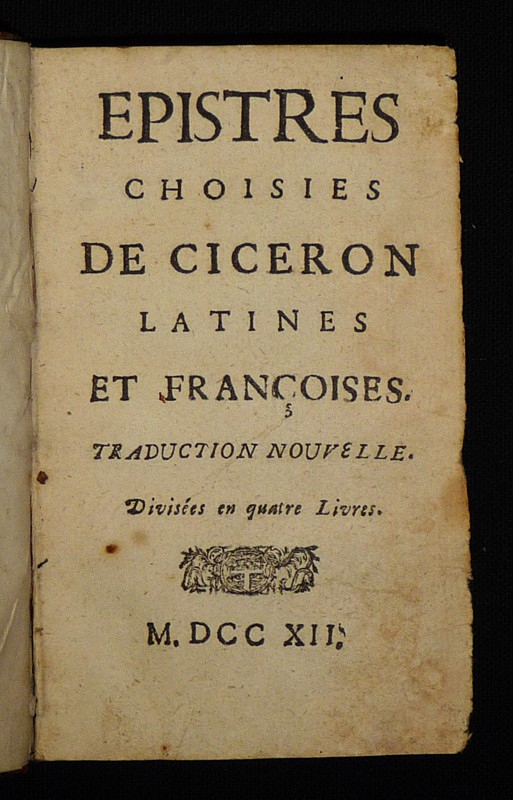 Epistres choisies de Cicéron latines et françoises. Traduction nouvelle. Divisées en quatre livres