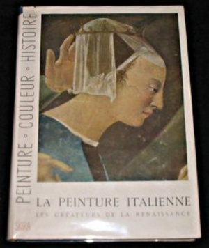 La Peinture italienne. Les créateurs de la Renaissance