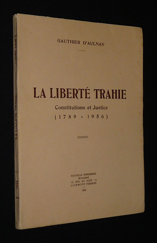 La Liberté trahie : Constitutions et Justice (1789-1956)