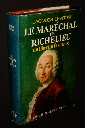 Le Maréchal de Richelieu : Un libertin fastueux