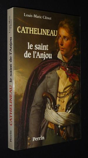 Cathelineau : Le Saint de l'Anjou