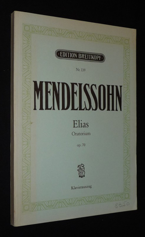 Mendelssohn : Elias Oratorium op.70