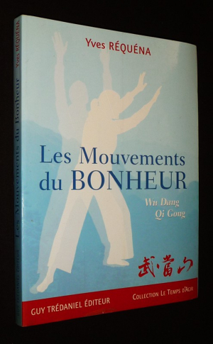 Les Mouvements du bonheur : Wu Dang Qi Gong