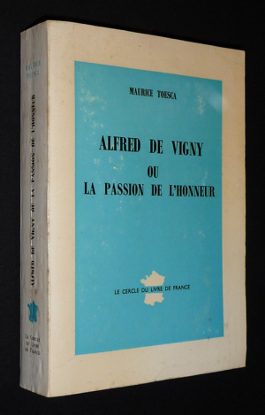 Alfred de Vigny ou la passion de l'honneur