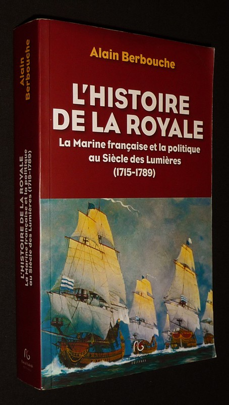L'Histoire de la Royale : La Marine française et la politique au Siècle des Lumières (1715-1789)
