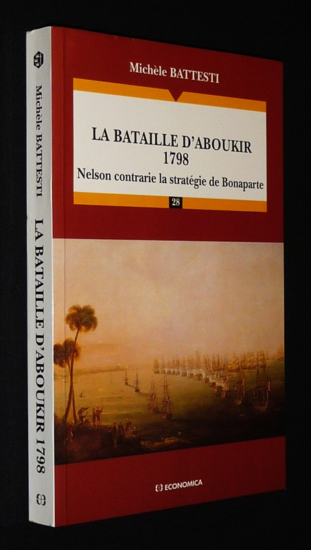 La Bataille d'Aboukir, 1798 : Nelson contrarie la stratégie de Bonaparte