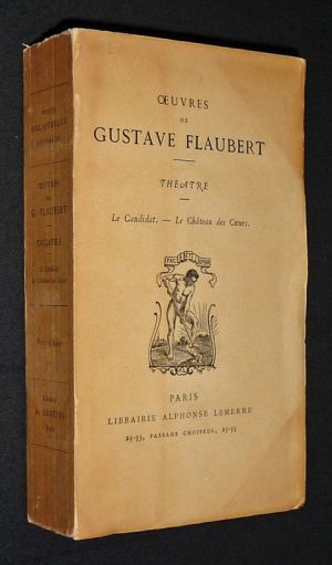 Oeuvres de Gustave Flaubert : Théâtre (Le Candidat - Le Château des Coeurs)