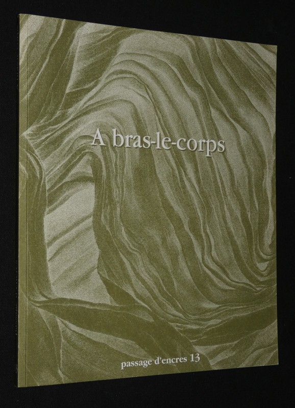 Passage d'encres (n°13, décembre 2000) : A bras-le-corps