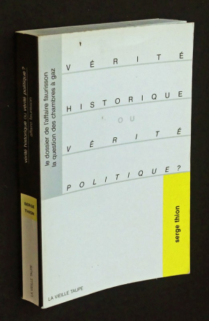 Vérité historique ou vérité politique ? Le Dossier de l'affaire Faurisson. La question des chambres à gaz