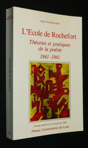 L'Ecole de Rochefort : Théories et pratiques de la poésie, 1941-1961