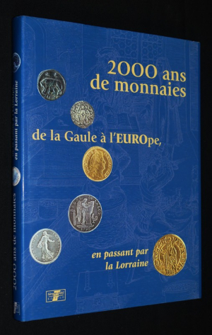 2000 ans de monnaies : de la Gaule à l'EUROpe, en passant par la Lorraine