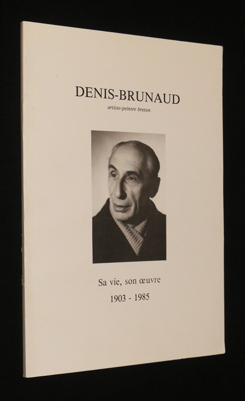Denis-Brunaud, artiste peintre breton. Sa vie, son oeuvre (1903-1985)