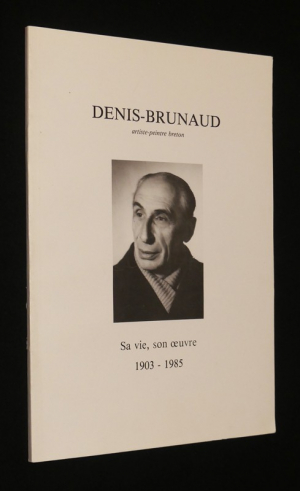 Denis-Brunaud, artiste peintre breton. Sa vie, son oeuvre (1903-1985)