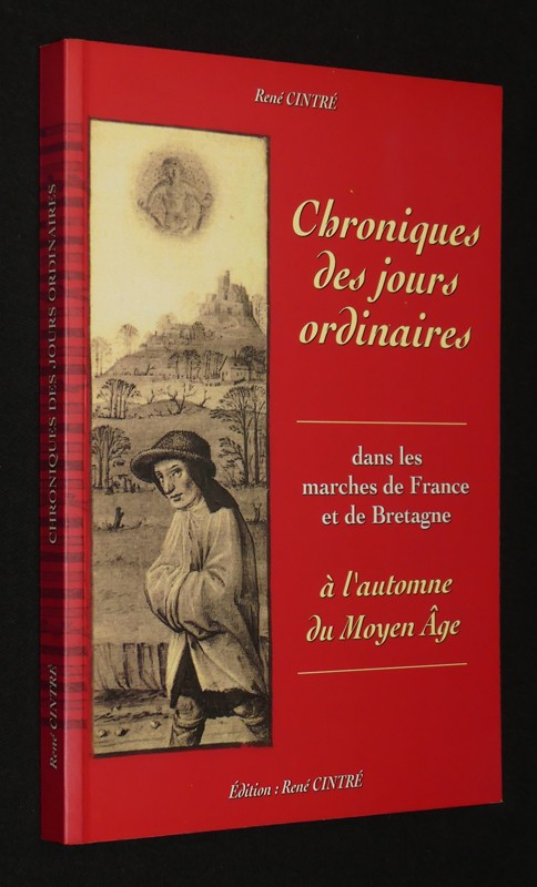 Chroniques des jours ordinaires dans les marches de France et de Bretagne à l'automne du Moyen Age