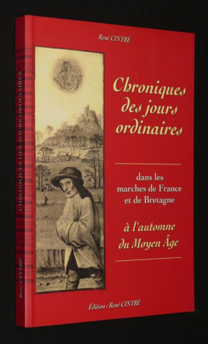 Chroniques des jours ordinaires dans les marches de France et de Bretagne à l'automne du Moyen Age