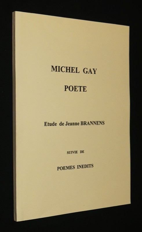 Michel Gay, poète. Etude de Jeanne Brannens suivie de Poèmes inédits