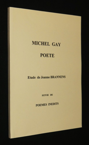 Michel Gay, poète. Etude de Jeanne Brannens suivie de Poèmes inédits