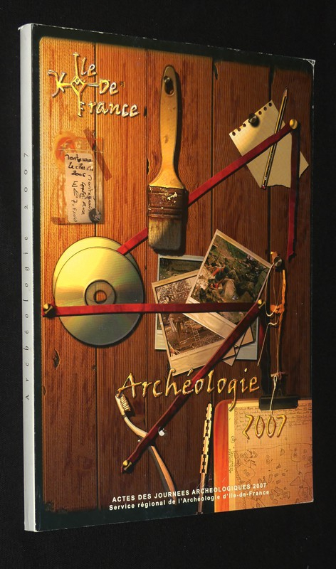 Actes des journées archéologiques d'Ile-de-France, 8 et 9 décembre 2007, Institut d'Art et d'Archéologie, Paris - Actualité archéologie régionale