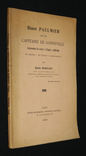 Binot Paulmier dit le Capitaine de Gonneville, commandant du navire "L'Espoir", 1503-1505 : Ses origines - Son voyage - Sa descendance
