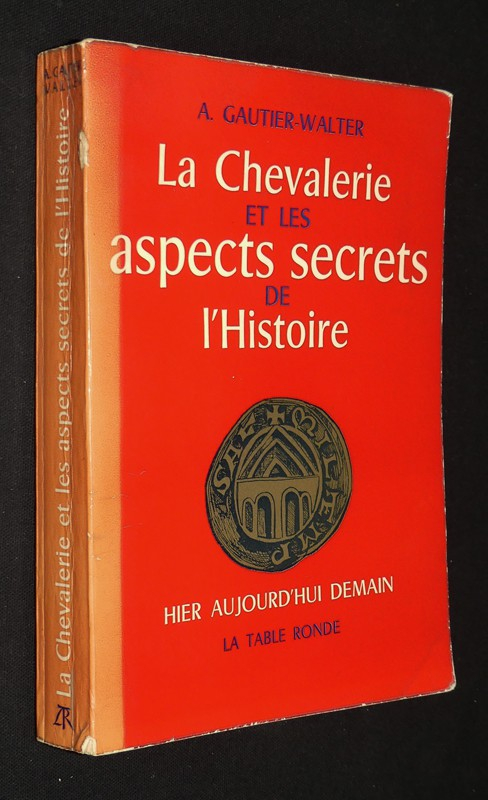 La Chevalerie et les aspects secrets de l'histoire : Hier, aujourd'hui, demain
