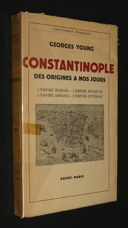 Constantinople, des origines à nos jours, l'empire romain-l'empire byzantin-l'empire osmanli-l'empire ottoman
