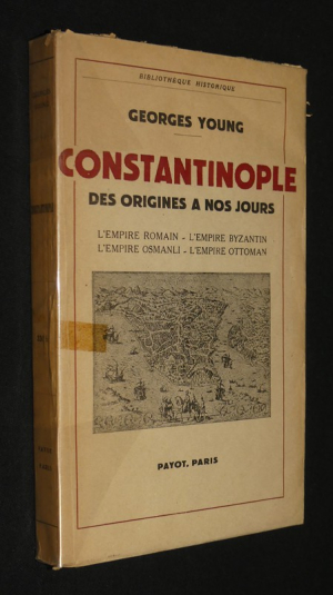 Constantinople, des origines à nos jours, l'empire romain-l'empire byzantin-l'empire osmanli-l'empire ottoman