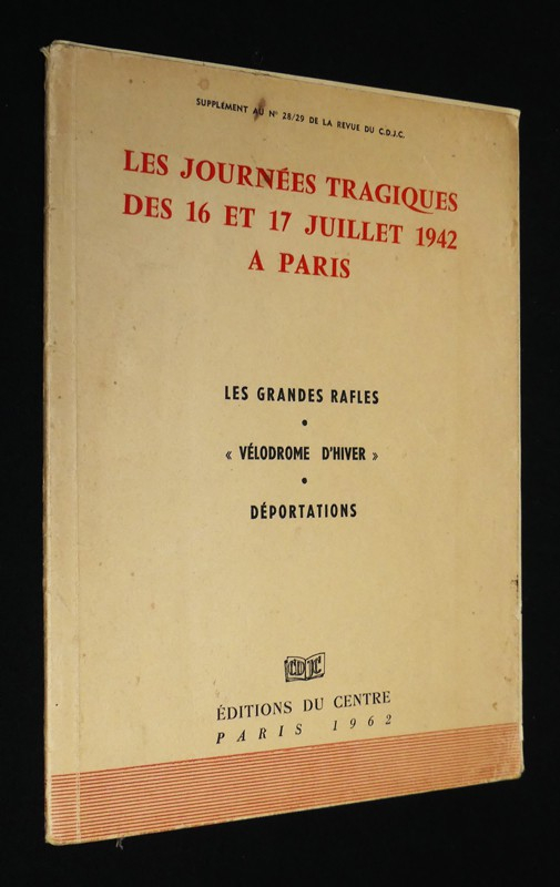 Les Journées tragiques des 16 et 17 juillet 1942 à Paris : Les grandes rafles - Vélodrome d'hiver - Déportations