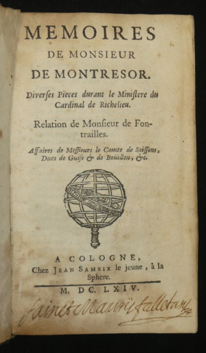 Mémoires de monsieur de Montresor. Diverses Pieces durant le Ministere du Cardinal de Richelieu. Relation de Monsieur Fontrailles...