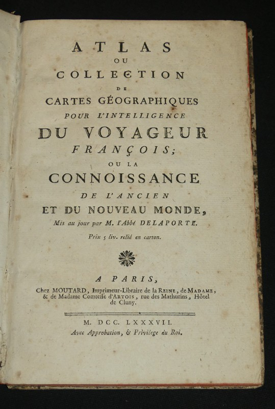Atlas ou collection de cartes géographiques pour l'intelligence du voyageur françois ou la connoissance de l'ancien et du nouveau monde