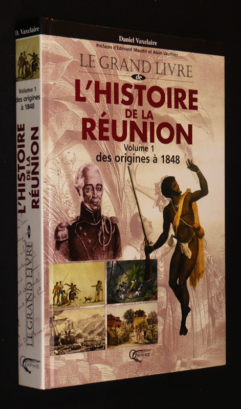 Le Grand Livre de l'histoire de La Réunion, Volume 1 : Des origines à 1848