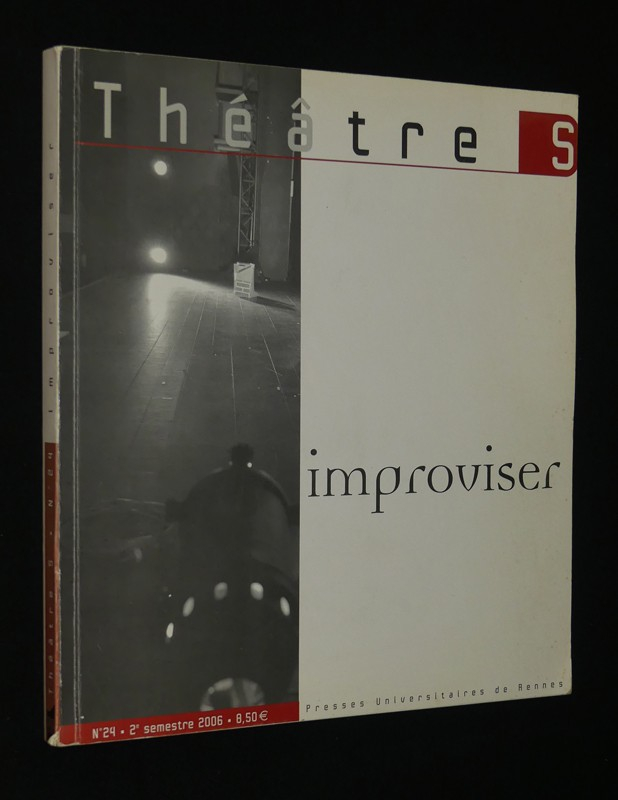 Théâtre S (n°24, 2e semestre 2006) : Improviser
