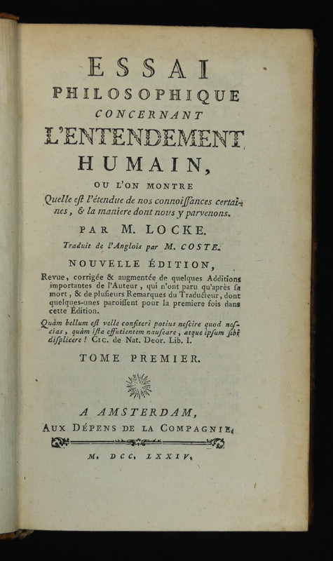 Essai philosophique concernant l'entendement humain, ou l'on montre quelle est l'étendue de nos connoissances certaines, et la manière dont nous y parvenons (Tome 1)