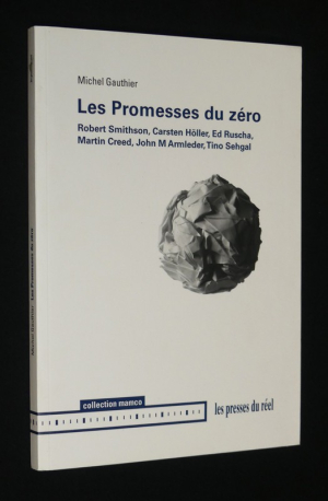 Les Promesses du zéro : Robert Smithson, Carsten Höller, Ed Ruscha, Martin Creed, John M. Amleder, Tino Seghal