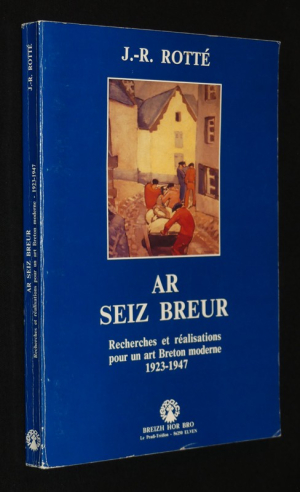 Ar Seiz Breur : Recherches et réalisations pour un art Breton moderne, 1923-1947
