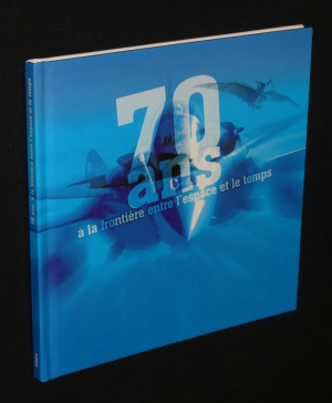 70 ans à la frontière entre l'espace et le temps. Gala 2004 des anciens élèves de l'Ecole de l'air et de l'Ecole militaire de l'air