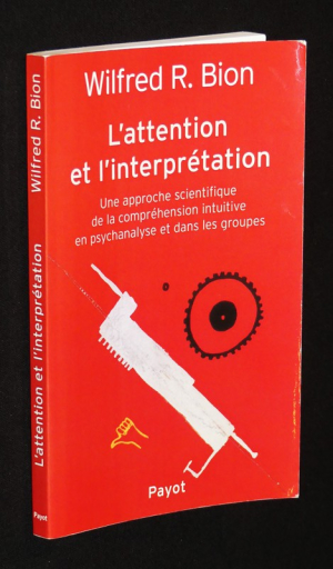 L'Attention et l'interprétation : Une approche scientifique de la compréhension intuitive en psychanalyse et dans les groupes