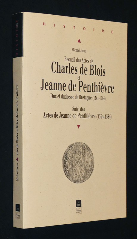 Recueil des actes de Charles de Blois et Jeanne de Penthièvre, duc et duchesse de Bretagne (1341-1364), suivi des Actes de Jeanne de Penthièvre (1364-1384)