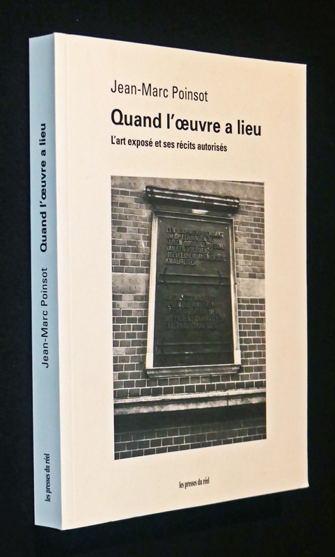 Quand l'oeuvre a lieu : L'art exposé et ses récits autorisés
