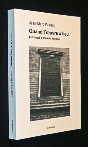 Quand l'oeuvre a lieu : L'art exposé et ses récits autorisés