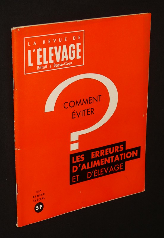 La Revue de l'élevage, bétail & basse-cour, n° 35, numéro spécial : Les erreurs d'alimentation et d'élevage