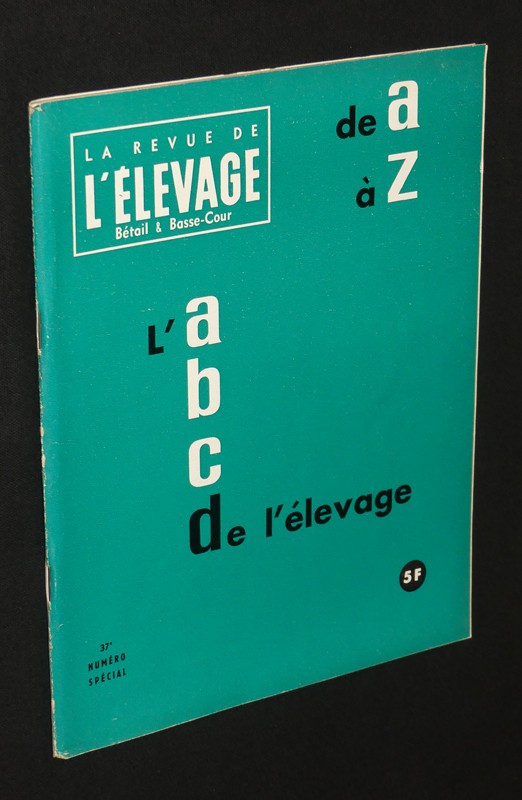 La Revue de l'élevage, bétail & basse-cour, n° 37, numéro spécial : l'abc de l'élevage