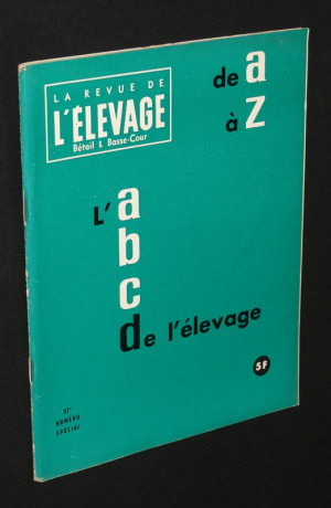 La Revue de l'élevage, bétail & basse-cour, n° 37, numéro spécial : l'abc de l'élevage