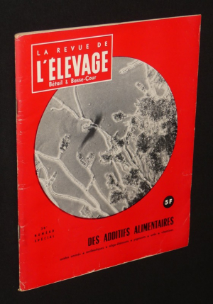 La Revue de l'élevage, bétail & basse-cour, n° 38, numéro spécial : Des additifs alimentaires