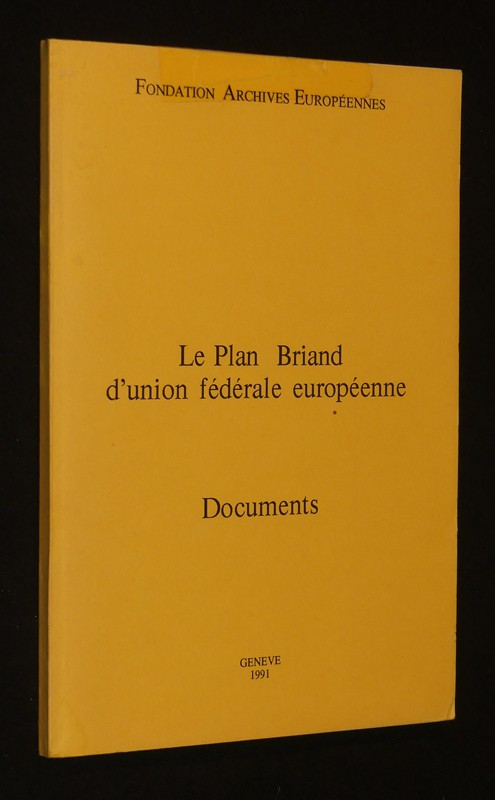 Le Plan Briand d'union fédérale européenne. Documents