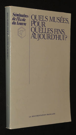 Quels musées pour quelles fins, aujourd'hui ?